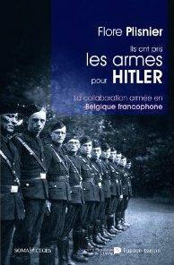 Ils ont pris les armes pour Hitler : la collaboration armée en Belgique francophone