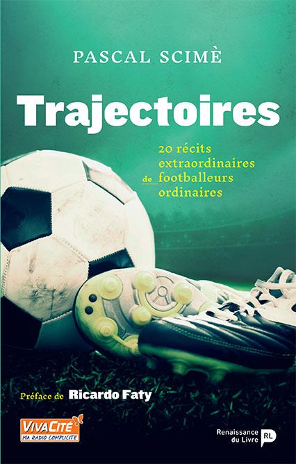 Trajectoires. 20 récits extraordinaires de footballeurs ordinaires