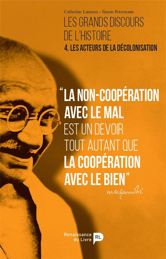 Les grands discours de l'histoire. Vol. 4. Les acteurs de la décolonisation