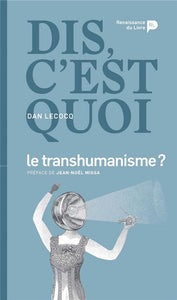 Dis, c'est quoi le transhumanisme ?