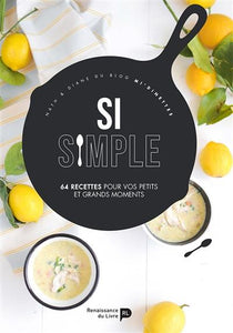 Si simple : 64 recettes pour vos petits et grands moments