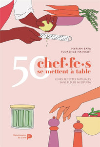 50 chef.f.es se mettent à table : leurs recettes familiales sans fleurs ni espuma