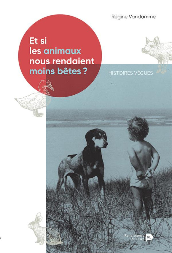 Et si les animaux nous rendaient moins bêtes ? : histoires vraies