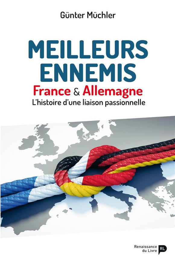 Meilleurs ennemis : France & Allemagne, l'histoire d'une liaison passionnelle