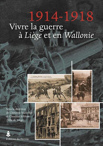 1914-1918. Vivre la guerre à Liège et en Wallonie