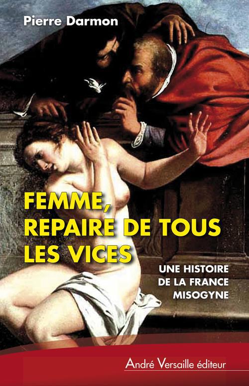 Femme repaire de tous les vices misogynes et feministes en france xvie xixe si