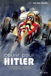 Courir pour Hitler - L'industrie et le sport automobile sous les fascistes et les nazis (1925-1940)