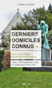 Derniers domiciles connus - guide des tombes des personnalites belges tome 2 -