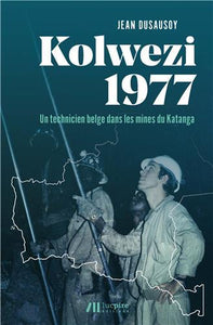 Kolwezi 1977 : un technicien belge dans les mines du Katanga