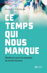 Ce temps qui nous manque : plaidoyer pour la semaine de trente heures