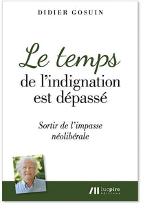 Le temps de l'indignation est dépassé : sortir de l'impasse néolibérale