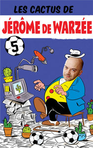 Les cactus de Jérôme de Warzée. Vol. 5